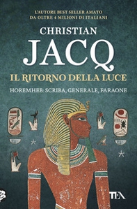 Il ritorno della luce. Horemheb: scriba, generale, faraone - Librerie.coop