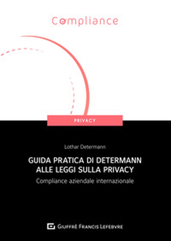 Guida pratica di Determann alle leggi sulla privacy. Compliance aziendale internazionale - Librerie.coop