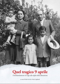 Quel tragico 9 aprile. Il bombardamento di Lugo alla vigilia della Liberazione - Librerie.coop