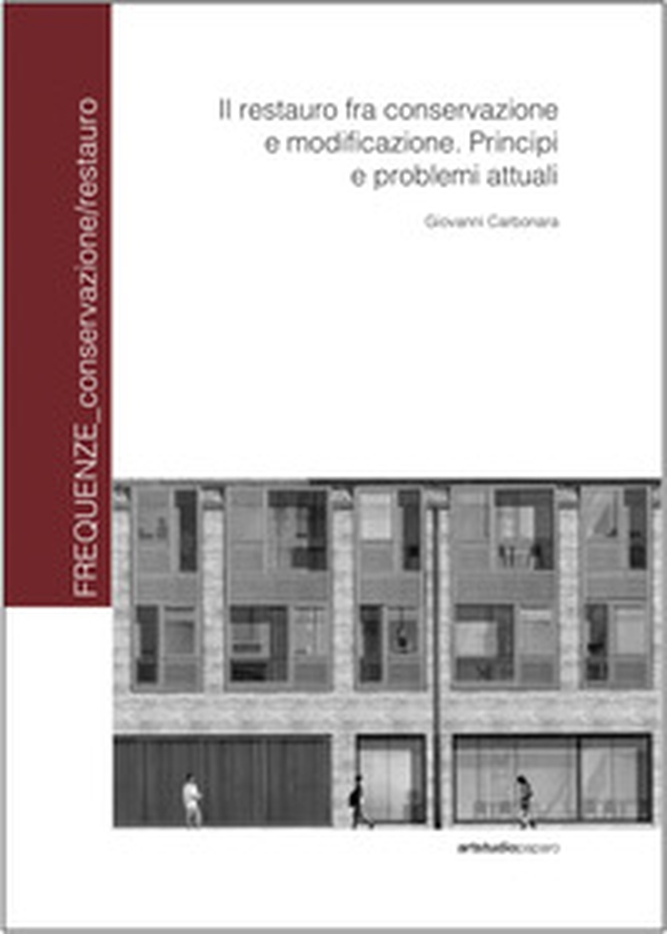 Il restauro fra conservazione e modificazione. Principi e problemi attuali - Librerie.coop Il restauro fra conservazione e modificazione. Principi e problemi attuali - Librerie.coop