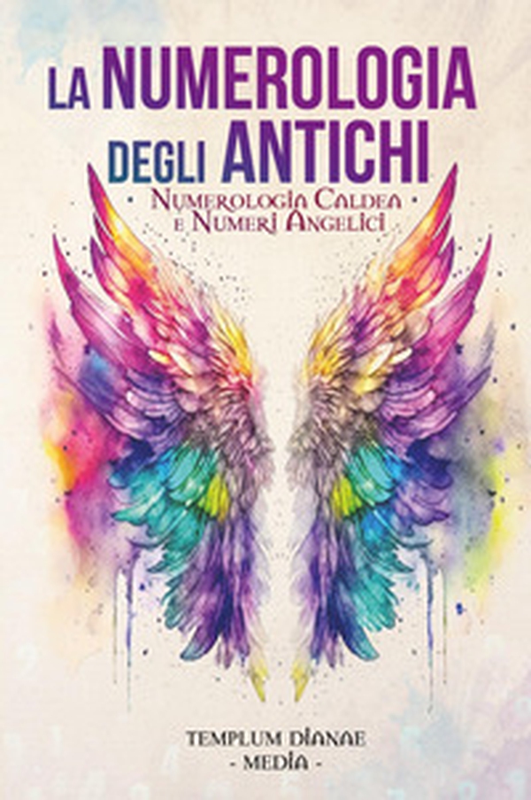 La numerologia degli antichi. Numerologia caldea e numeri angelici - Librerie.coop La numerologia degli antichi. Numerologia caldea e numeri angelici - Librerie.coop