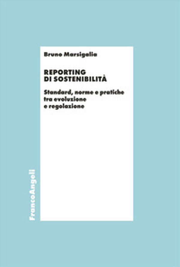 Reporting di sostenibilità. Standard, norme e pratiche tra evoluzione e regolazione - Librerie.coop