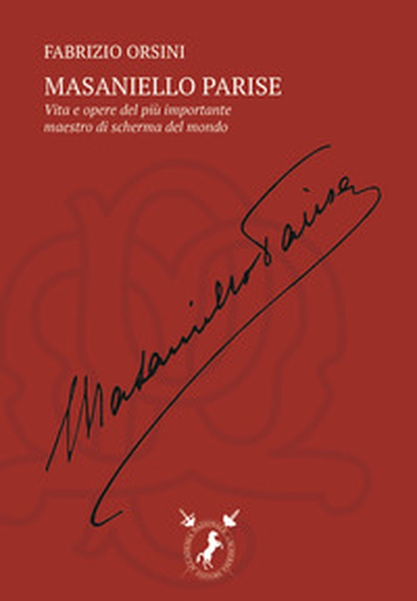 Masaniello Parise. La vita e l'opera del più importante maestro di scherma del mondo - Librerie.coop Masaniello Parise. La vita e l'opera del più importante maestro di scherma del mondo - Librerie.coop