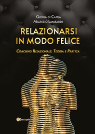 Relazionarsi in modo felice. Coaching relazionale: teoria e pratica - Librerie.coop Relazionarsi in modo felice. Coaching relazionale: teoria e pratica - Librerie.coop
