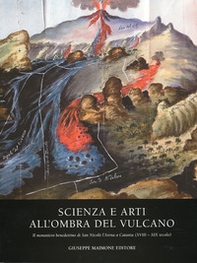Scienza e arti all'ombra del vulcano. Il monastero benedettino di San Nicolò. L'Arena e Catania (XVIII-XIX secolo) - Librerie.coop