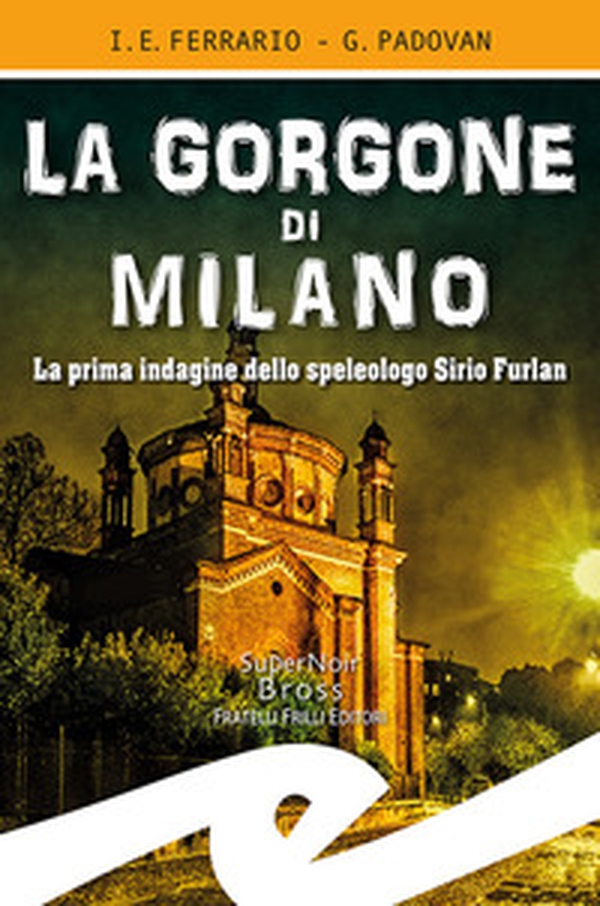 La Gorgone di Milano. La prima indagine dello speleologo Sirio Furlan - Librerie.coop La Gorgone di Milano. La prima indagine dello speleologo Sirio Furlan - Librerie.coop