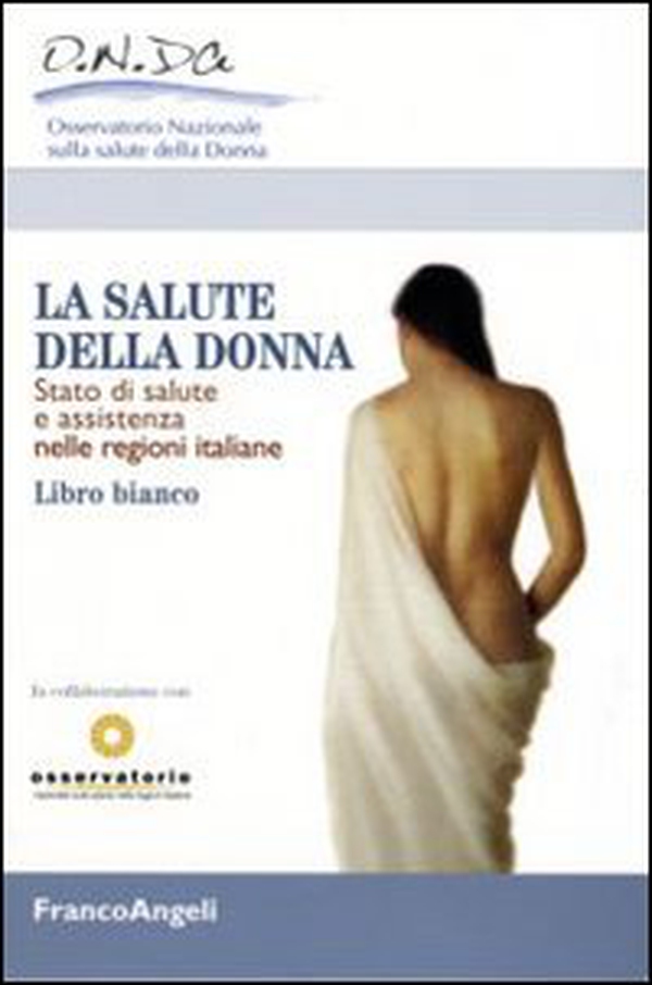 La salute della donna. Stato di salute e assistenza nelle regioni italiane. Libro Bianco - Librerie.coop La salute della donna. Stato di salute e assistenza nelle regioni italiane. Libro Bianco - Librerie.coop