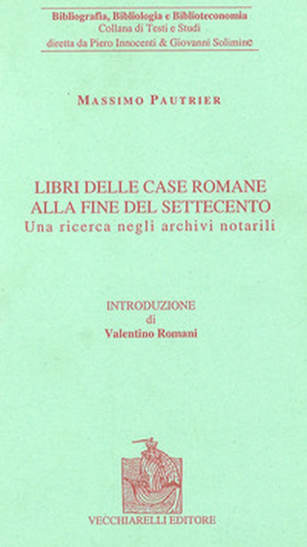 Raccolte di libri a Roma alla fine del Settecento. Una ricerca nei documenti notarili - Librerie.coop Raccolte di libri a Roma alla fine del Settecento. Una ricerca nei documenti notarili - Librerie.coop