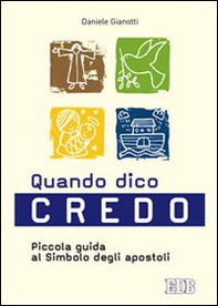 Quando dico credo. Piccola guida al simbolo degli apostoli - Librerie.coop