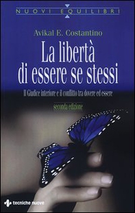 La libertà di essere se stessi. Il giudice interiore e il conflitto tra dovere ed essere - Librerie.coop La libertà di essere se stessi. Il giudice interiore e il conflitto tra dovere ed essere - Librerie.coop