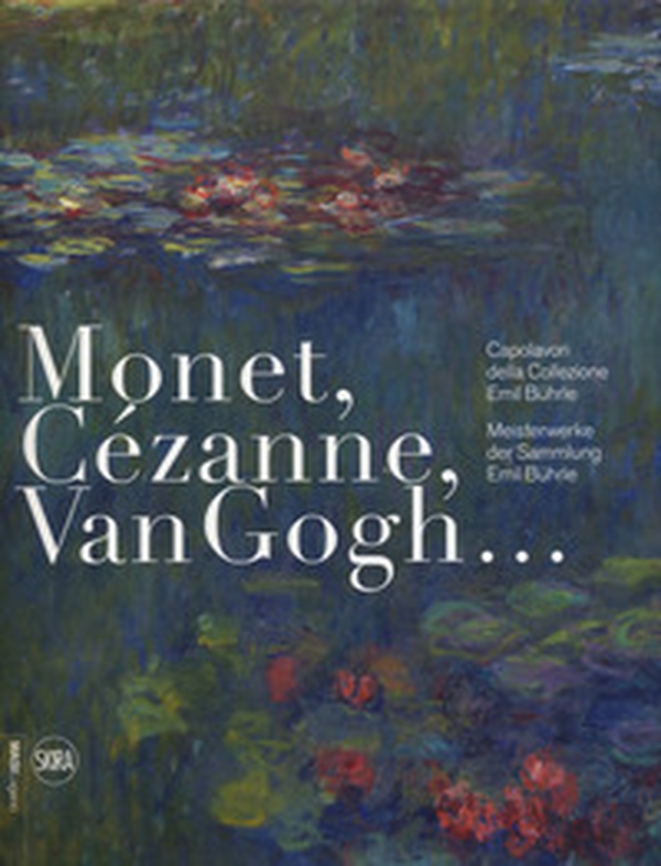 Monet, Cézanne, Van Gogh... Capolavori della Collezione Emil Bührle-Meisterwerke der Sammlung Emil Bührle - Librerie.coop Monet, Cézanne, Van Gogh... Capolavori della Collezione Emil Bührle-Meisterwerke der Sammlung Emil Bührle - Librerie.coop