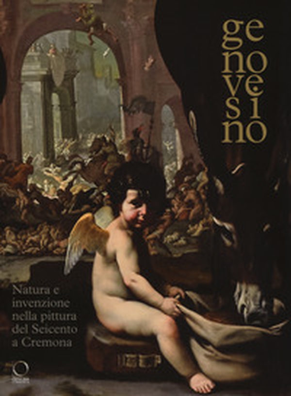 Genovesino. Natura e invenzione nella pittura del Seicento a Cremona. Catalogo della mostra (Cremona, 6 ottobre 2017-6 gennaio 2018) - Librerie.coop Genovesino. Natura e invenzione nella pittura del Seicento a Cremona. Catalogo della mostra (Cremona, 6 ottobre 2017-6 gennaio 2018) - Librerie.coop