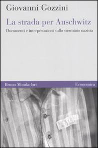 La strada per Auschwitz. Documenti e interpretazioni sullo sterminio nazista - Librerie.coop