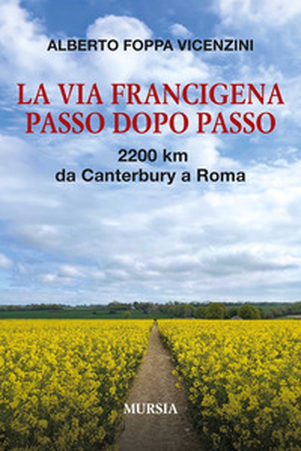 La Via Francigena passo dopo passo. 2200 km da Canterbury a Roma - Librerie.coop La Via Francigena passo dopo passo. 2200 km da Canterbury a Roma - Librerie.coop