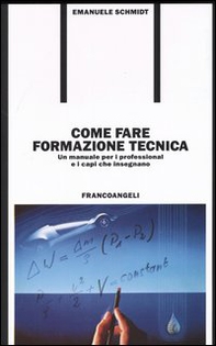 Come fare formazione tecnica. Un manuale per i professional e i capi che insegnano - Librerie.coop