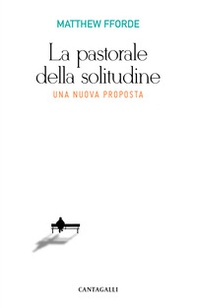 La pastorale della solitudine. Una nuova proposta - Librerie.coop