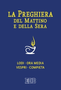La preghiera del mattino e della sera. Lodi, Ora media, Vespri, Compieta, Ciclo delle 4 settimane - Librerie.coop