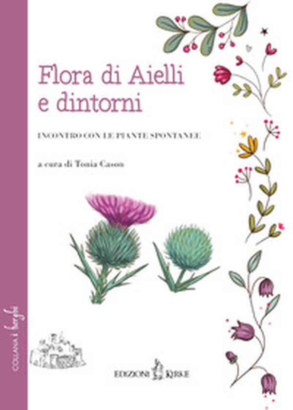 Flora di Aielli e dintorni. Incontro con le piante spontanee - Librerie.coop Flora di Aielli e dintorni. Incontro con le piante spontanee - Librerie.coop