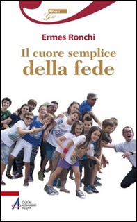 Il cuore semplice della fede - Librerie.coop