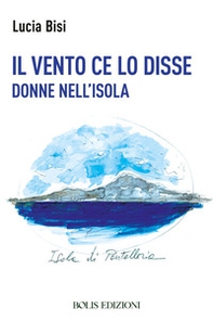 Il vento ce lo disse. Donne nell'isola - Librerie.coop