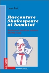 Raccontare Shakespeare ai bambini. Adattamenti, riscritture, riduzioni dall'800 a oggi - Librerie.coop