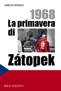 1968. La primavera di Zátopek - Librerie.coop 1968. La primavera di Zátopek - Librerie.coop