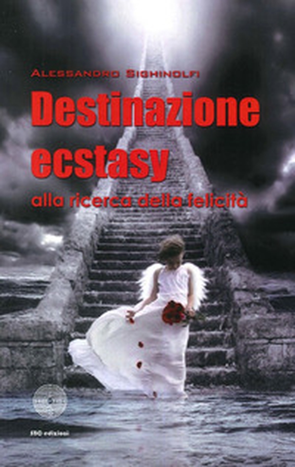 Destinazione ecstasy. Alla ricerca della felicità - Librerie.coop Destinazione ecstasy. Alla ricerca della felicità - Librerie.coop
