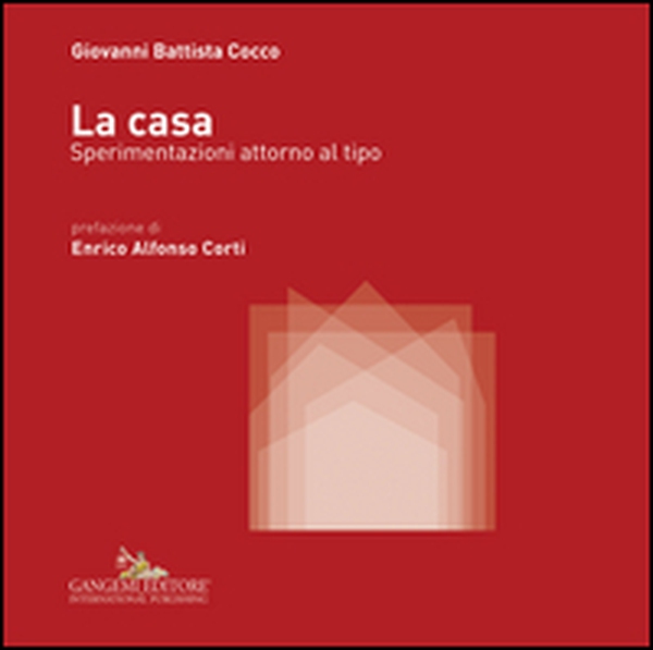 La casa. Sperimentazioni attorno al tipo - Librerie.coop La casa. Sperimentazioni attorno al tipo - Librerie.coop