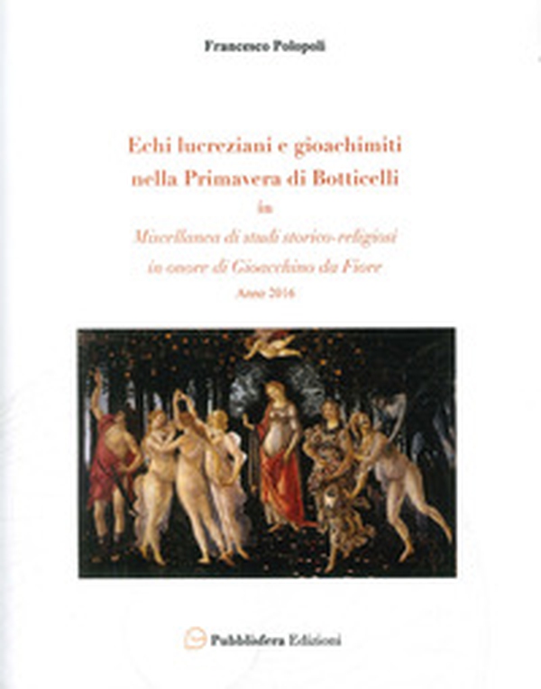 Echi lucreziani e gioachimiti nella «Primavera» di Botticelli. In «Miscellanea di studi storico-religiosi in onore di Gioacchino da Fiore» - Librerie.coop Echi lucreziani e gioachimiti nella «Primavera» di Botticelli. In «Miscellanea di studi storico-religiosi in onore di Gioacchino da Fiore» - Librerie.coop