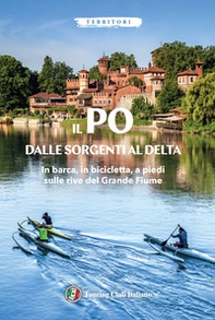 Il Po dalle sorgenti al delta - Librerie.coop Il Po dalle sorgenti al delta - Librerie.coop