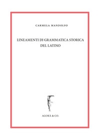 Lineamenti di grammatica storica del latino - Librerie.coop