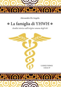 La famiglia di YHWH. Analisi storica sull'origine umana degli dei - Librerie.coop