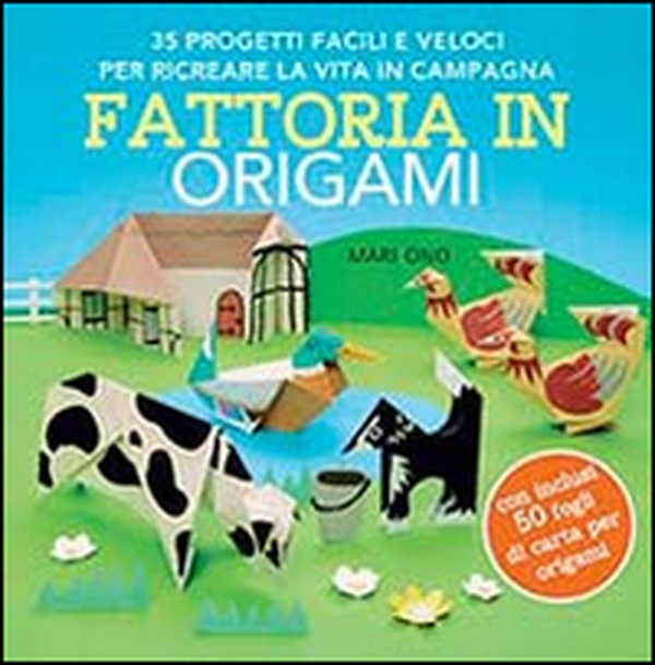 Fattoria in origami. 35 progetti facili e veloci per ricreare la vita in campagna - Librerie.coop Fattoria in origami. 35 progetti facili e veloci per ricreare la vita in campagna - Librerie.coop