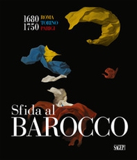 Sfida al barocco. Roma Torino Parigi 1680-1750 - Librerie.coop Sfida al barocco. Roma Torino Parigi 1680-1750 - Librerie.coop