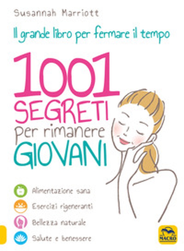 1001 segreti per rimanere giovani. Il grande libro per fermare il tempo - Librerie.coop 1001 segreti per rimanere giovani. Il grande libro per fermare il tempo - Librerie.coop