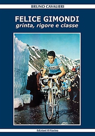 Felice Gimondi. Grinta, rigore e classe - Librerie.coop