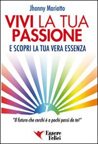 Vivi la tua passione. E scopri la tua vera essenza - Librerie.coop