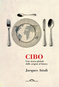 Cibo. Una storia globale dalle origini al futuro - Librerie.coop