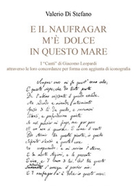«E il naufragar m'è dolce in questo mare». I «Canti» di Giacomo Leopardi attraverso le loro concordanze per forma con aggiunta di iconografia - Librerie.coop