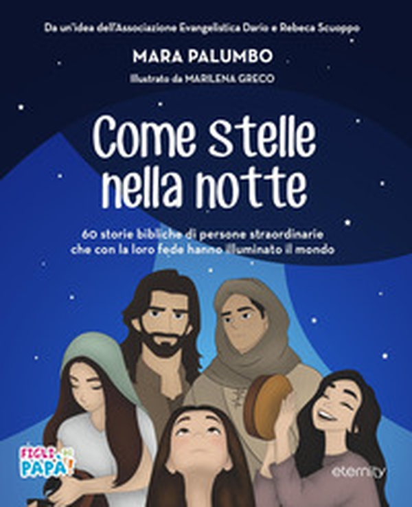 Come stelle nella notte. 60 storie bibliche di persone straordinarie che con la loro fede hanno illuminato il mondo - Librerie.coop Come stelle nella notte. 60 storie bibliche di persone straordinarie che con la loro fede hanno illuminato il mondo - Librerie.coop