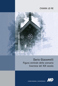 Dario Giacomelli. Figura centrale dello scenario livornese del XIX secolo - Librerie.coop