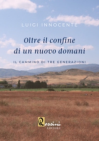 Oltre il confine di un nuovo domani. Il cammino di tre generazioni - Librerie.coop