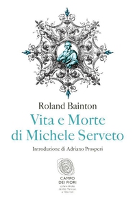 Vita e morte di Michele Serveto - Librerie.coop Vita e morte di Michele Serveto - Librerie.coop