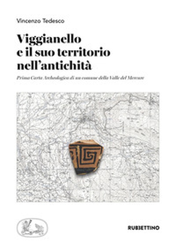 Viggianello e il suo territorio nell'antichità. Prima carta archeologica di un comune della Valle del Mercure - Librerie.coop Viggianello e il suo territorio nell'antichità. Prima carta archeologica di un comune della Valle del Mercure - Librerie.coop