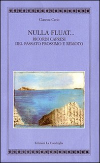 Nulla fluat. Ricordi capresi del passato prossimo e remoto - Librerie.coop