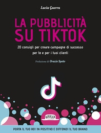 La pubblicità su TikTok. 20 consigli per creare campagna di successo per te e per i tuoi clienti - Librerie.coop La pubblicità su TikTok. 20 consigli per creare campagna di successo per te e per i tuoi clienti - Librerie.coop