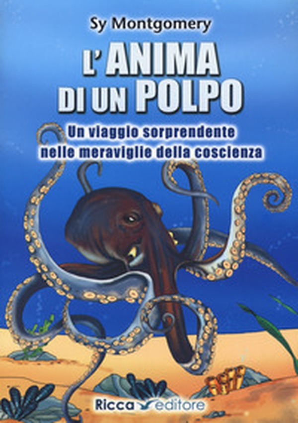 L'anima di un polpo. Un viaggio sorprendente nelle meraviglie della coscienza - Librerie.coop L'anima di un polpo. Un viaggio sorprendente nelle meraviglie della coscienza - Librerie.coop