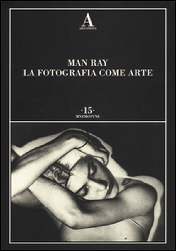 Man Ray. La fotografia come arte - Librerie.coop Man Ray. La fotografia come arte - Librerie.coop