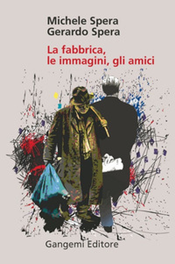 La fabbrica, le immagini, gli amici - Librerie.coop La fabbrica, le immagini, gli amici - Librerie.coop