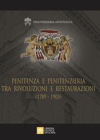 Penitenza e penitenzieria tra rivoluzioni e restaurazioni (1789-1903) - Librerie.coop